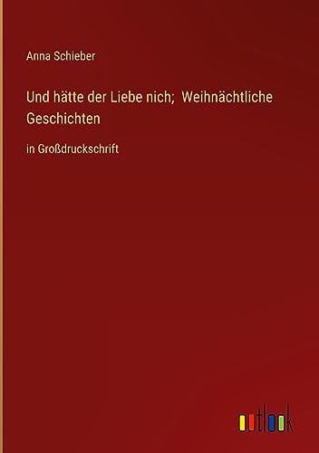 Und hätte der Liebe nich; Weihnächtliche Geschichten: in Großdruckschrift