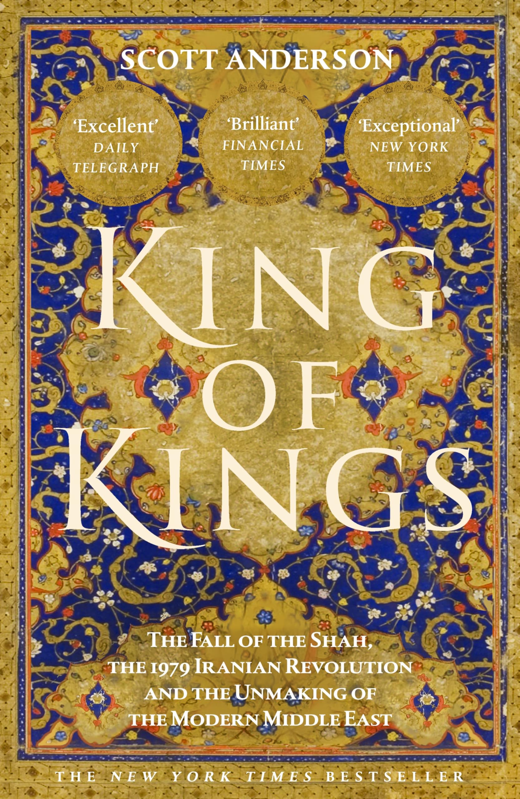 Scott Anderson King Of Kings, The Fall Of The Shah, The 1979 Iranian Revolution And The Unmaking Of The Modern Middle East