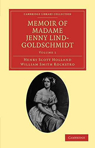 Memoir of Madame Jenny Lind-Goldschmidt 2 Volume Set: Memoir of Madame Jenny Lind-Goldschmidt: Her Early Art-Life and Dramatic Career, 1820-1851 (Cambridge Library Collection - Music)
