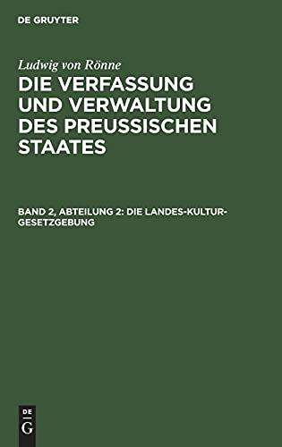 Die Landes-Kultur-Gesetzgebung: Dritte Abtheilung “Landes-Kultur-Gesetzgebung” Zweiter Band, Abtheilung 2; VVPS-B, Teil 7 (Ludwig von Rönne: Die ... Preussischen Staates. Die Gewerbe-Polizei)