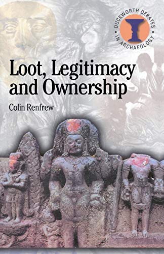 Loot, Legitimacy and Ownership: The Ethical Crisis in Archaeology (Duckworth Debates in Archaeology)