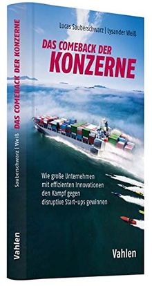 Das Comeback der Konzerne: Wie große Unternehmen mit effizienten Innovationen den Kampf gegen disruptive Start-ups gewinnen