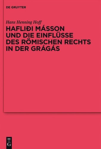 Hafliði Másson und die Einflüsse des römischen Rechts in der Grágás (Reallexikon der Germanischen Altertumskunde - Ergänzungsbände, Band 78)