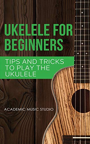 Studio, Academic Music Ukulele For Beginners, Tips And Tricks To Play The Ukulele (Ukelele, Band 2)