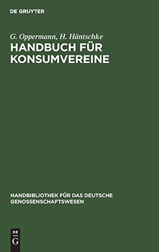 Handbuch für Konsumvereine: Praktische Anweisung zu deren Einrichtung und Gründung (Handbibliothek für das deutsche Genossenschaftswesen, 3, Band 3)