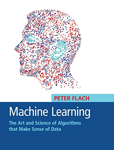 Peter Flach Machine Learning, The Art And Science Of Algorithms That Make Sense Of Data