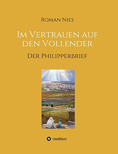Im Vertrauen auf den Vollender: Der Philipperbrief (Heilsgeschichtliche Auslegung des Neuen Testaments)
