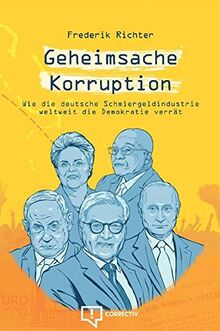 Geheimsache Korruption: Wie die deutsche Schmiergeldindustrie weltweit die Demokratie verrät