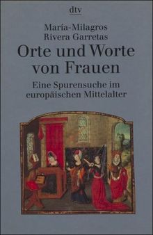 Orte und Worte von Frauen. Eine Spurensuche im europäischen Mittelalter.