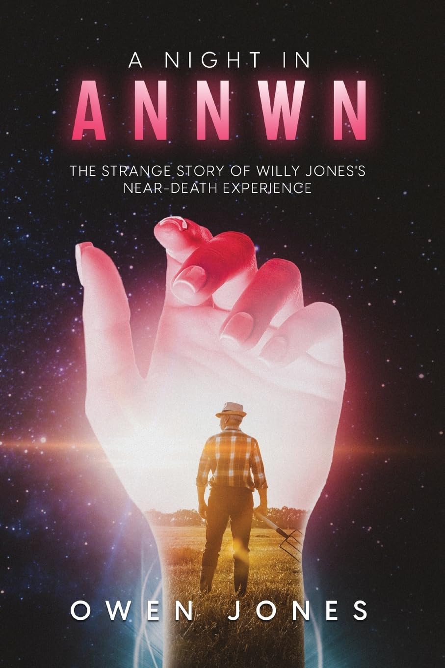 A NIGHT IN ANNWN: The Strange Story of Old Willy Jones's Near-Death Experience (Annwn - Heaven, Band 1)