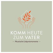 Komm heute zum Vater: Akkustische Lobpreismomente