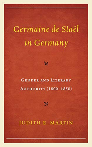 Germaine de Staël in Germany: Gender and Literary Authority (1800-1850)
