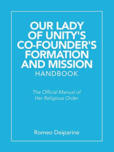 Our Lady of Unity’s Co-founder's Formation and Mission Handbook: The Official Manual of Her Religious Order