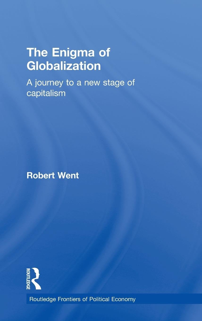 The Enigma of Globalization: A Journey to a New Stage of Capitalism (Routledge Frontiers Ofpolitical Economy, 43)