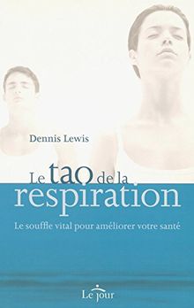 Le tao de la respiration : Le souffle vital pour améliorer votre santé