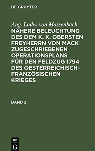 Nähere Beleuchtung des dem K. K. Obersten Freyherrn von Mack zugeschriebenen Operationsplans für den Feldzug 1794 des Oesterreichisch-Französischen Krieges, Band 2