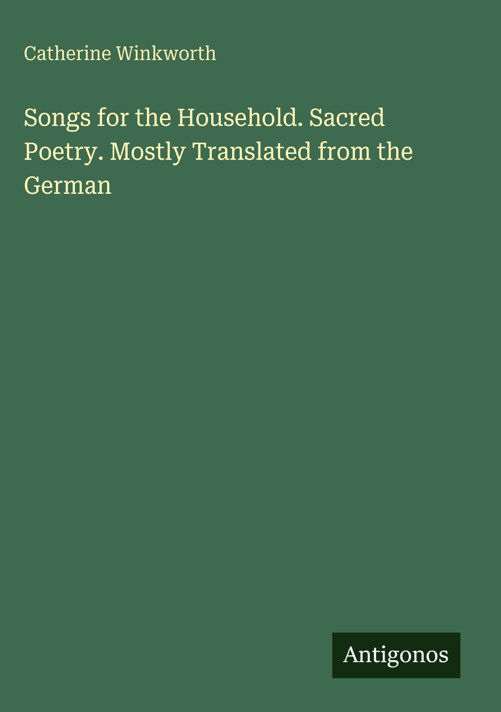 Songs for the Household. Sacred Poetry. Mostly Translated from the German