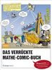 Das verrückte Mathe-Comic-Buch: 75 Geschichten - von der Zinsrechnung bis zur Extremwertaufgabe
