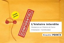 L'histoire interdite : révélations sur l'histoire de France : texte intégral