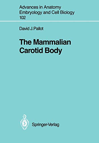 The Mammalian Carotid Body (Advances in Anatomy, Embryology and Cell Biology, 102, Band 102)