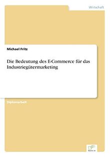 Die Bedeutung des E-Commerce für das Industriegütermarketing