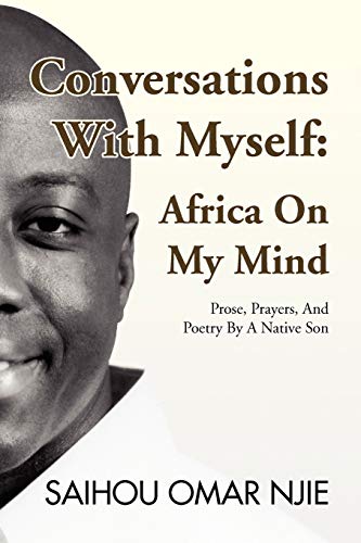 Conversations With Myself: Africa On My Mind: Prose, Prayers, And Poetry By A Native Son