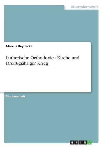 Lutherische Orthodoxie - Kirche und Dreißigjähriger Krieg