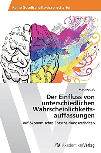 Der Einfluss von unterschiedlichen Wahrscheinlichkeits­auffassungen: auf ökonomisches Entscheidungsverhalten