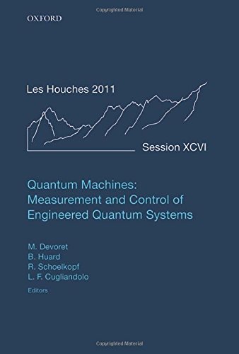 Quantum Machines: Measurement Control of Engineered Quantum Systems: Lecture Notes of the Les Houches Summer School: Volume 96, July 2011