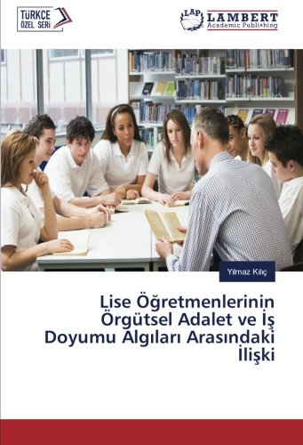 Lise Öğretmenlerinin Örgütsel Adalet ve İş Doyumu Algıları Arasındaki İlişki