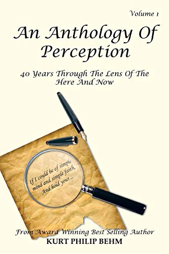 An Anthology Of Perception Vol. 1:: 40 Years Through The Lens Of The Here And Now