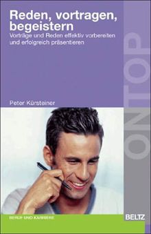 Reden, vortragen, begeistern: Vorträge und Reden effektiv vorbereiten und erfolgreich präsentieren (Beltz Weiterbildung)