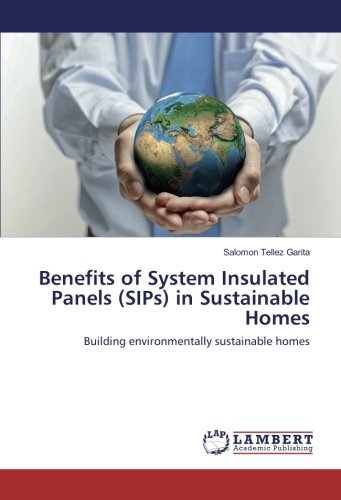 Benefits of System Insulated Panels (SIPs) in Sustainable Homes: Building environmentally sustainable homes