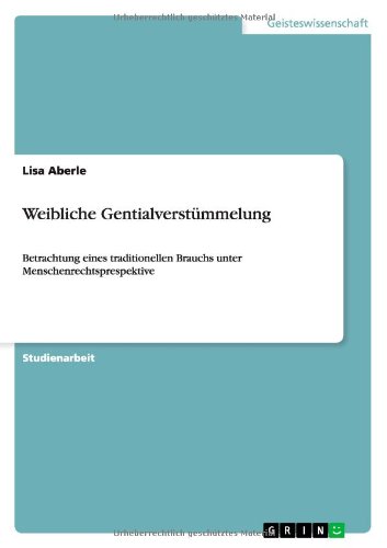 Weibliche Gentialverstümmelung: Betrachtung eines traditionellen Brauchs unter Menschenrechtsprespektive