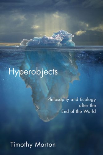 Timothy Morton Hyperobjects, Philosophy And Ecology After The End Of The World (PostHumanities)