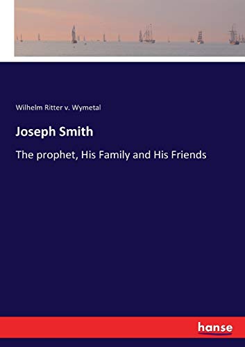 Joseph Smith: The prophet, His Family and His Friends