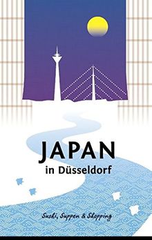 Japan in Düsseldorf: Sushi, Suppen und Shopping