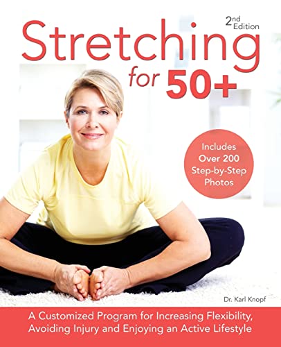 Knopf, Dr. Karl Stretching For 50+, A Customized Program For Increasing Flexibility, Avoiding Injury And Enjoying An Active Lifestyle