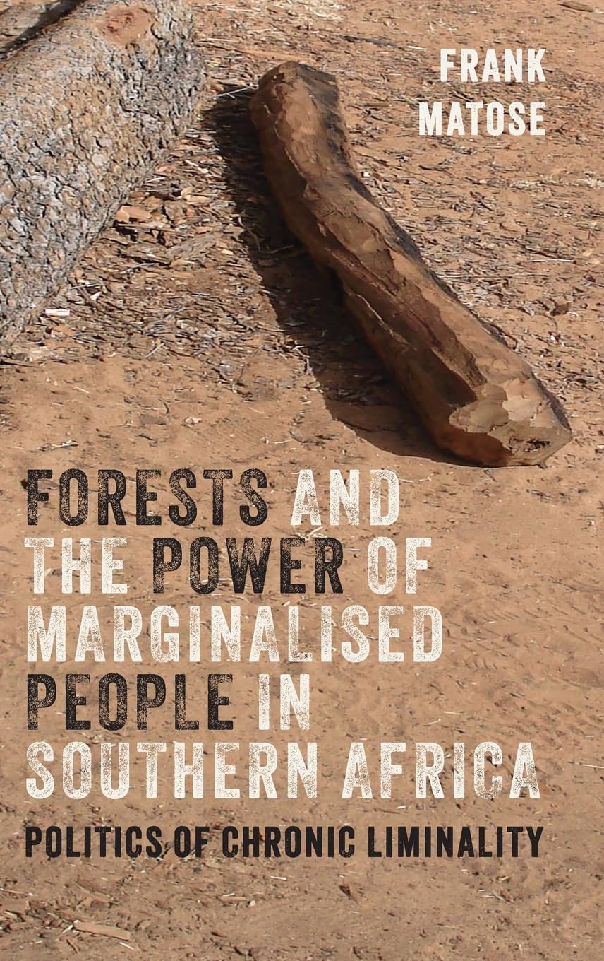 Forests and the Power of Marginalised People in Southern Africa: Politics of Chronic Liminality (Issn)