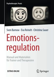 Emotionsregulation: Manual und Materialien für Trainer und Therapeuten (Psychotherapie: Praxis)