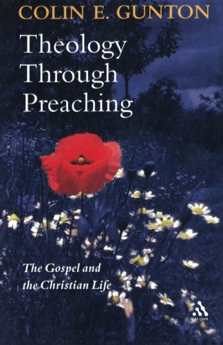 Theology Through Preaching: The Gospel And The Christian Life