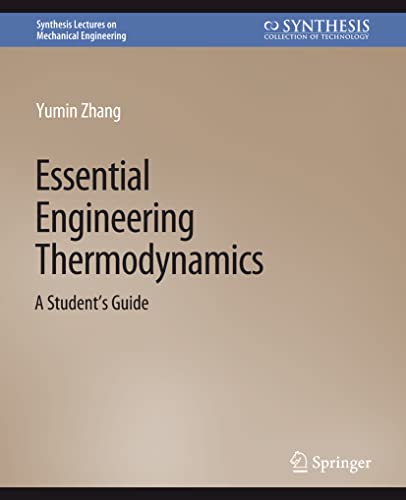 Essential Engineering Thermodynamics: A Student's Guide (Synthesis Lectures on Mechanical Engineering)
