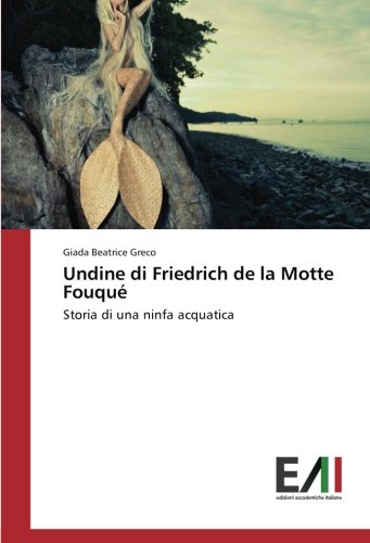 Undine di Friedrich de la Motte Fouqué: Storia di una ninfa acquatica