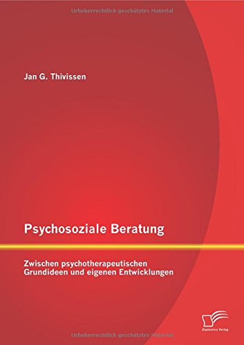 Psychosoziale Beratung: Zwischen psychotherapeutischen Grundideen und eigenen Entwicklungen