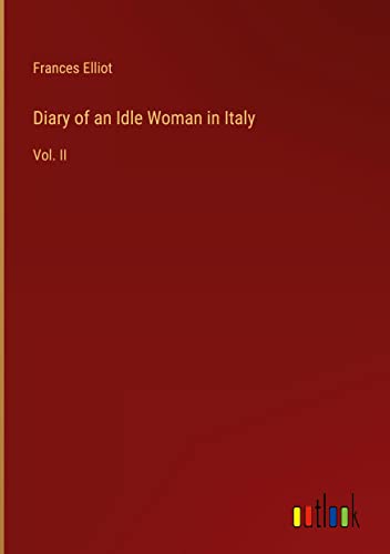Diary of an Idle Woman in Italy: Vol. II