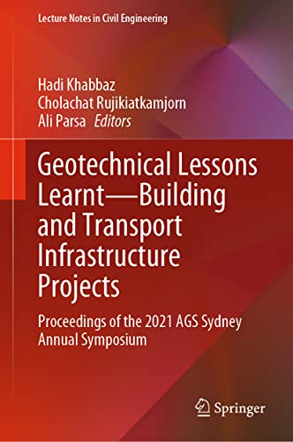 Geotechnical Lessons Learnt―Building and Transport Infrastructure Projects: Proceedings of the 2021 AGS Sydney Annual Symposium (Lecture Notes in Civil Engineering, 325, Band 325)