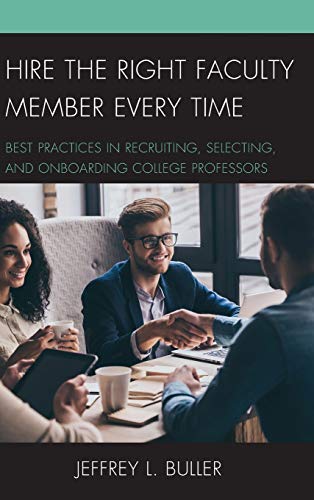 Hire the Right Faculty Member Every Time: Best Practices in Recruiting, Selecting, and Onboarding College Professors