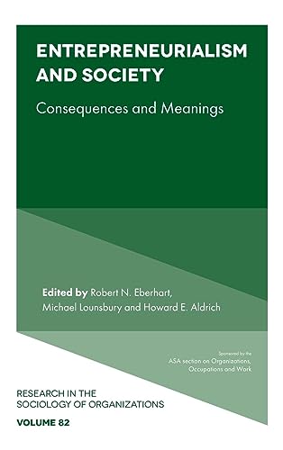 Entrepreneurialism and Society: Consequences and Meanings (Research in the Sociology of Organizations, 82)