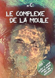 le complexe de la moule: Tome 1 - Qu'est-ce qu'une chauve-souris avec une perruque ?