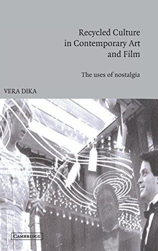 Recycled Culture in Contemporary Art and Film: The Uses of Nostalgia (Cambridge Studies in Film)